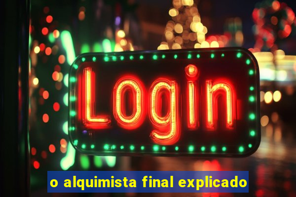 o alquimista final explicado